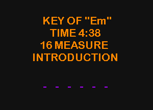 KEY OF Em
TIME4z38
16 MEASURE

INTRODUCTION