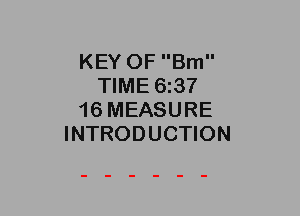 KEY OF Brn
TIME 6I37
16 MEASURE
INTRODUCTION