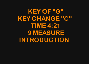 KEY OF G
KEY CHANGE C
TlME4z21

9 MEASURE
INTRODUCTION