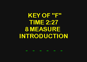 KEY OF F
TIME 2227
8 MEASURE

INTRODUCTION