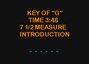 KEY OF G
TIME 3z48
7 1I2 MEASURE

INTRODUCTION