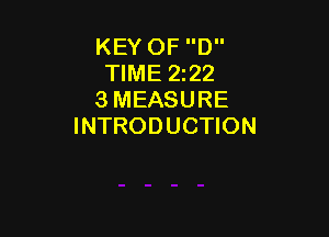 KEY OF D
TIME 222
3 MEASURE

INTRODUCTION