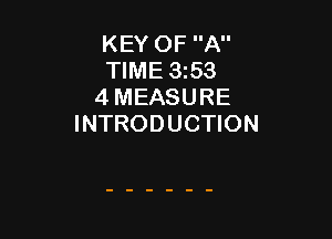 KEY OF A
TIME 3153
4 MEASURE

INTRODUCTION