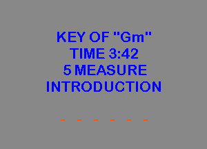 KEY OF Gm
TIME 3I42
5 MEASURE
INTRODUCTION