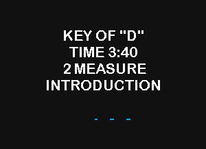 KEY OF D
TIME 3z40
2 MEASURE

INTRODUCTION