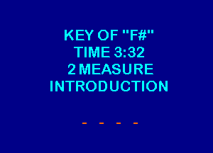 KEY OF Fit
TIME 3z32
2 MEASURE

INTRODUCTION