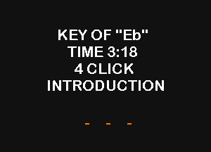KEY OF Eb
TIME 3t18
4 CLICK

INTRODUCTION