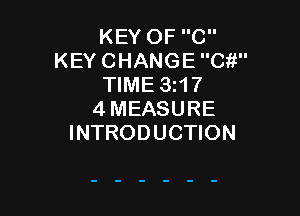 KEY OF C
KEY CHANGE Cit
TIME 3117

4MEASURE
INTRODUCTION