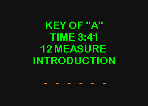 KEY OF A
TIME 3z41
12 MEASURE

INTRODUCTION