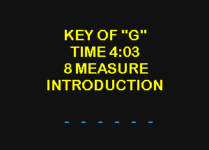 KEY OF G
TIME 4z03
8 MEASURE

INTRODUCTION