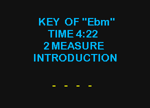 KEY OF Ebm
TIME4z22
2 MEASURE

INTRODUCTION