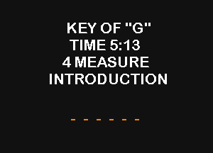 KEY OF G
TIME 5213
4 MEASURE

INTRODUCTION