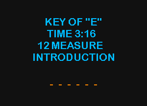 KEY OF E
TIME 3i16
12 MEASURE

INTRODUCTION