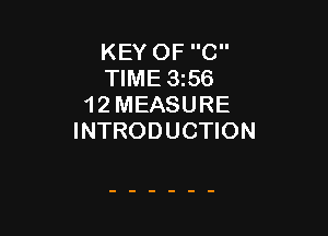 KEY OF C
TIME 356
1 2 MEASURE

INTRODUCTION