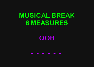 MUSICAL BREAK
8 MEASURES