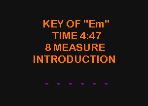 KEY OF Em
TIME4 47
8 MEASURE

INTRODUCTION