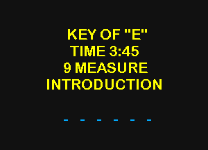 KEY OF E
TIME 3z45
9 MEASURE

INTRODUCTION