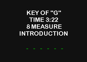 KEY OF G
TIME 322
8 MEASURE

INTRODUCTION