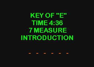 KEY OF E
TIME4z36
7 MEASURE

INTRODUCTION