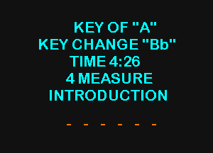 KEY OF A
KEY CHANGE Bb
TlME4z26

4MEASURE
INTRODUCTION