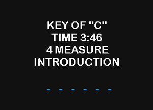 KEY OF C
TIME 3z46
4 MEASURE

INTRODUCTION