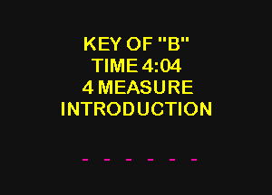 KEY OF B
TIME4z04
4 MEASURE

INTRODUCTION