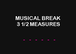 MUSICAL BREAK
3 112 MEASURES