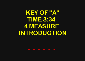 KEY OF A
TIME 3t34
4 MEASURE

INTRODUCTION