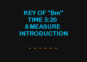 KEY OF Bm
TIME 3t20
8 MEASURE

INTRODUCTION