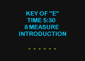 KEY OF E
TIME 5130
8 MEASURE

INTRODUCTION