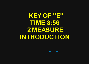 KEY OF E
TIME 3565
2 MEASURE

INTRODUCTION