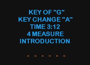 KEY OF G
KEY CHANGE A
TIME 3z12

4MEASURE
INTRODUCTION