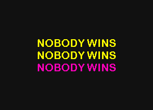 NOBODYWINS

NOBODYWINS