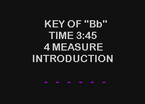KEY OF Bb
TIME 3z45
4 MEASURE

INTRODUCTION