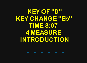 KEY OF D
KEY CHANGE Eb
TIME 3207

4MEASURE
INTRODUCTION