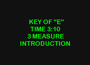 KEY OF E
TIME 3210

3MEASURE
INTRODUCTION