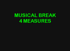 MUSICAL BREAK
4 MEASURES