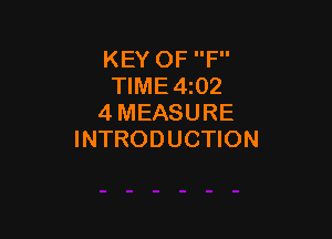 KEY OF F
TIME4z02
4 MEASURE

INTRODUCTION