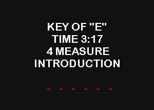 KEY OF E
TIME 3z17
4 MEASURE

INTRODUCTION