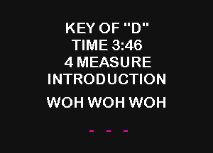 KEY OF D
TIME 3i46
4 MEASURE

INTRODUCTION
WOH WOH WOH