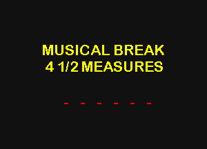 MUSICAL BREAK
4 112 MEASURES