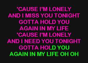 J TONIGHT
GOTTA HOLD YOU
AGAIN IN MY LIFE 0H 0H