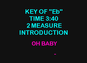 KEY OF Eb
TIME 3z40
2 MEASURE

INTRODUCTION