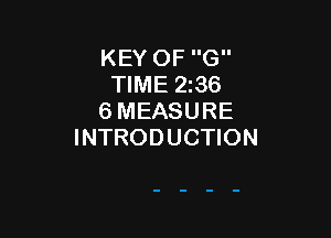 KEY OF G
TIME 2136
6 MEASURE

INTRODUCTION