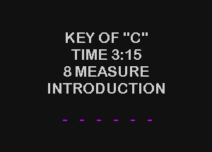 KEY OF C
TIME 3z15
8 MEASURE

INTRODUCTION