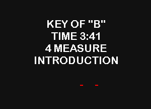 KEY OF B
TIME 3z41
4 MEASURE

INTRODUCTION