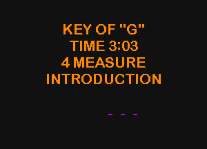 KEY OF G
TIME 3i03
4 MEASURE

INTRODUCTION