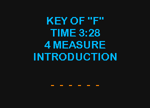 KEY OF F
TIME 328
4 MEASURE

INTRODUCTION