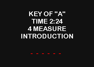 KEY OF A
TIME 224
4 MEASURE

INTRODUCTION