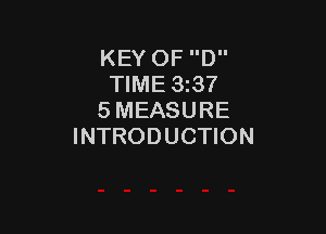 KEY OF D
TIME 3z37
5 MEASURE

INTRODUCTION